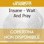 Insane - Wait And Pray cd musicale