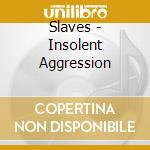 Slaves - Insolent Aggression cd