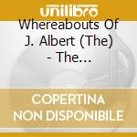 Whereabouts Of J. Albert (The) - The Whereabouts Of J. Albert cd