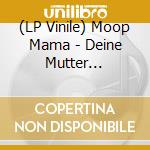 (LP Vinile) Moop Mama - Deine Mutter (Colored Vinyl) vinile