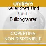 Keller Steff Und Band - Bulldogfahrer cd