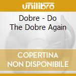 Dobre - Do The Dobre Again cd musicale di Dobre