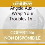 Angela Aux - Wrap Your Troubles In Dreams cd