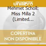 Mehmet Scholl: Miss Milla 2 (Limited Edition) cd musicale