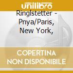 Ringlstetter - Pnya/Paris, New York, cd musicale di Ringlstetter