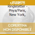 Ringlstetter - Pnya/Paris, New York, cd