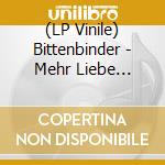 (LP Vinile) Bittenbinder - Mehr Liebe (Lp+Cd) lp vinile di Bittenbinder
