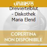 Dreiviertelblut - Diskothek Maria Elend cd