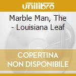 Marble Man, The - Louisiana Leaf cd musicale