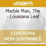 Marble Man, The - Louisiana Leaf cd
