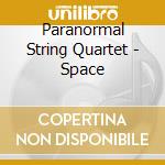 Paranormal String Quartet - Space cd musicale