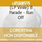 (LP Vinile) B Parade - Run Off lp vinile