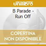 B Parade - Run Off cd musicale