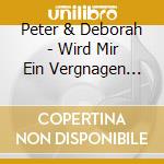 Peter & Deborah - Wird Mir Ein Vergnagen  Sein cd musicale di Peter & Deborah
