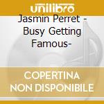 Jasmin Perret - Busy Getting Famous- cd