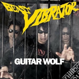 Guitar Wolf - Beast Vibrator cd musicale di Wolf Guitar