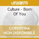 Culture - Born Of You cd