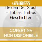 Helden Der Stadt - Tobias Turbos Geschichten cd