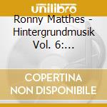 Ronny Matthes - Hintergrundmusik Vol. 6: Gemafreie Musik Zur Beschallung Von Hotels & Restaurants (Klaviermusik & Fi cd