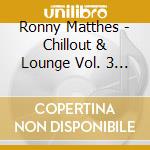 Ronny Matthes - Chillout & Lounge Vol. 3 & 4 - Gemafreie Hintergrundmusik F?R Bars, Hotels Und Zur Videovertonung (J cd