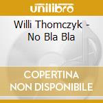 Willi Thomczyk - No Bla Bla cd