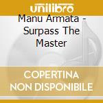 Manu Armata - Surpass The Master cd musicale di Manu Armata