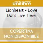 Lionheart - Love Dont Live Here cd