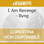 I Am Revenge - Rvng