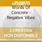 Words Of Concrete - Negative Vibes cd musicale di Words Of Concrete