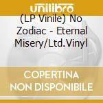 (LP Vinile) No Zodiac - Eternal Misery/Ltd.Vinyl lp vinile di No Zodiac