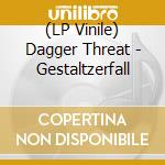 (LP Vinile) Dagger Threat - Gestaltzerfall lp vinile
