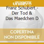 Franz Schubert - Der Tod & Das Maedchen D cd