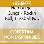 Hamburger Jungz - Rockn Roll, Fussball & Tattoos cd musicale di Hamburger Jungz