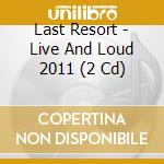 Last Resort - Live And Loud 2011 (2 Cd) cd
