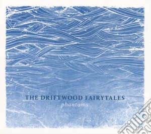 Driftwood Fairytales (The) - Phantoms cd musicale di Driftwood Fairytales, The