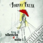 Johnny Freak - Tra Il Silenzio E Il Sole cd