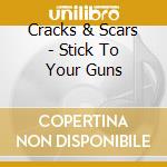 Cracks & Scars - Stick To Your Guns cd