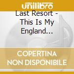 Last Resort - This Is My England Skinhead Anthems Iii (deluxe) cd musicale di Last Resort