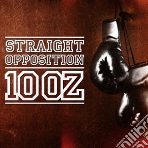 Straight Opposition - 10 Oz cd musicale di Opposition Straight