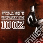 Straight Opposition - 10 Oz cd
