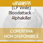 (LP Vinile) Bloodattack - Alphakiller lp vinile di Bloodattack