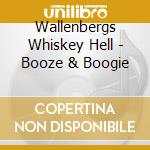 Wallenbergs Whiskey Hell - Booze & Boogie cd
