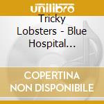 Tricky Lobsters - Blue Hospital Conspiracy (2 Lp) cd musicale di Tricky Lobsters