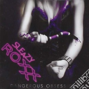 Sleazy Roxxx - Dangerous Obsession cd musicale di Roxxx Sleazy