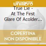 True Lie - At The First Glare Of Acolder Sky cd