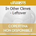 In Other Climes - Leftover cd musicale di In Other Climes