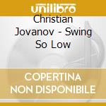 Christian Jovanov - Swing So Low cd