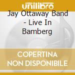 Jay Ottaway Band - Live In Bamberg cd