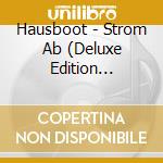 Hausboot - Strom Ab (Deluxe Edition Digipak)