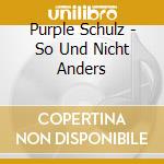 Purple Schulz - So Und Nicht Anders cd